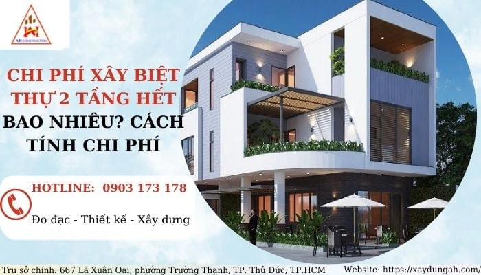 Chi phí xây biệt thự 2 tầng hết bao nhiêu? Cách tính chi phí