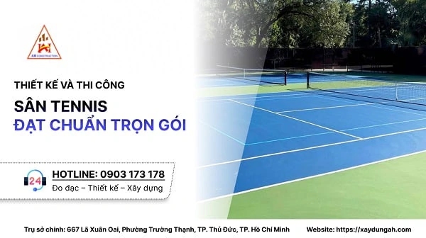 THIẾT KẾ VÀ THI CÔNG SÂN TENNIS ĐẠT CHUẨN TRỌN GÓI