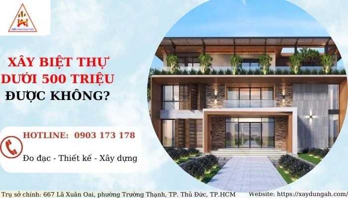 XÂY BIỆT THỰ DƯỚI 500 TRIỆU ĐƯỢC KHÔNg
