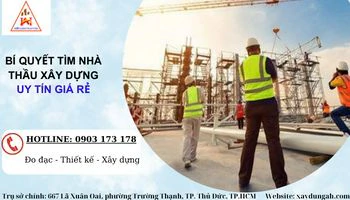 BÍ QUYẾT TÌM NHÀ THẦU XÂY DỰNG UY TÍN GIÁ RẺ