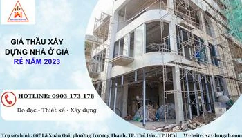 GIÁ THẦU XÂY DỰNG NHÀ Ở GIÁ RẺ NĂM 2023