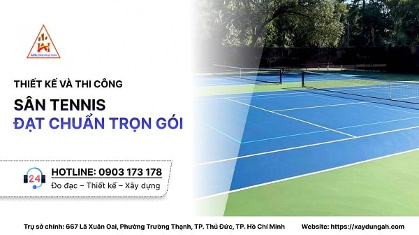 THIẾT KẾ VÀ THI CÔNG SÂN TENNIS ĐẠT CHUẨN TRỌN GÓI